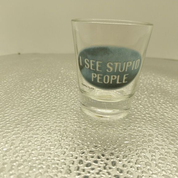 Unbranded Other - I See Stupid People Shot Glass